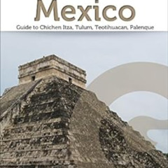 READ PDF 📬 Maya Ruins of Mexico: Travel Guide to Chichen Itza, Tulum, Teotihuacan, P