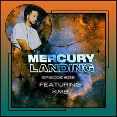 Mercury Landing Episode #038 Feat. KMB