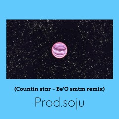 countin star - Be'0 Smtm10 ( flip by soju )