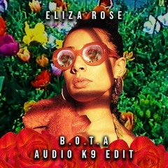 Eliza Rose - B.O.T.A (Baddest Of Them All) (Audio K9 Edit) [SUPPORTED BY TIESTO]
