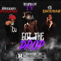 Got The Drop [Ft. DrekkoTwoTimes & TopBoy Ty]