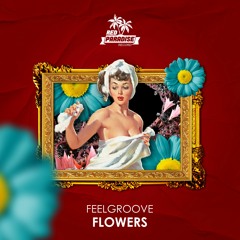 Feelgroove - Flowers (Original Mix) [Red Paradise]