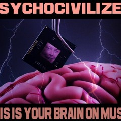 Show sample for 1/30/24: PSYCHOCIVILIZED - THIS IS YOUR BRAIN ON MUSK W/ DR. KEVIN MCCAIRN