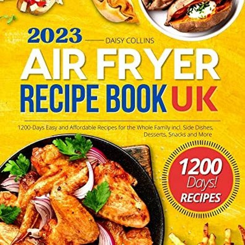 Stream [BOOK] Air Fryer Recipe Book 2023 Uk 1200Days Delicious, Easy