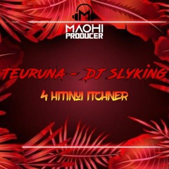 TEURUNA [4 HITINUI ITCHNER] - ( DJ SLYKING ) PROD 2021