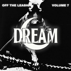 OFF THE LEASH VOLUME 7 (FEAT. DREAM)