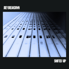 Joey Breakdown - Shifted VIP (clip) Out Today