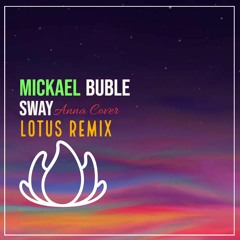 Mickael Buble - Sway [Anna Cover] (Lotus Remix)