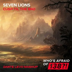 Cusp Til The End - Dante Levo Vs Seven Lions (Dante Levo Mashup)
