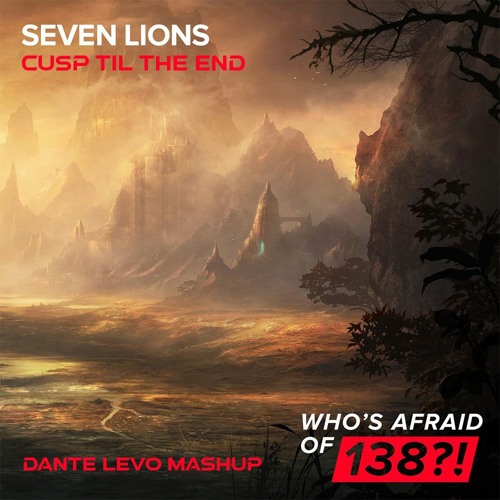 Cusp Til The End - Dante Levo Vs Seven Lions (Dante Levo Mashup)