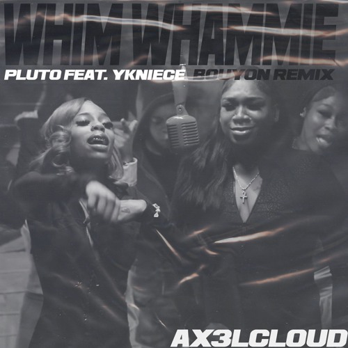 PLUTO AND YKNIECE - WHIM WHAMIEE (AX3L BOUYON REMIX)