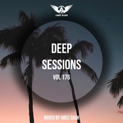 Deep Sessions - Vol 176 ★ Mixed By Abee Sash
