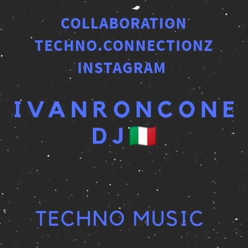 Ivan Roncone Dj Collaborations TECHNO.CONNECTIONZ