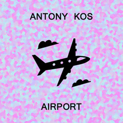 Antony Kos - Airport (Official Audio)