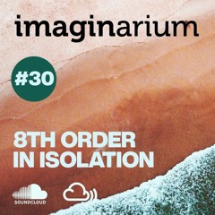 The Imaginarium #30 Feat 8th Order