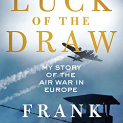 GET EPUB 💘 Luck of the Draw: My Story of the Air War in Europe by  Frank Murphy,Chlo
