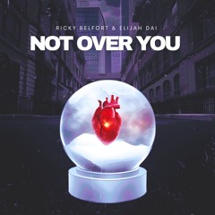 Not Over You (with Elijah Dai)