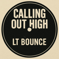LT BOUNCE - CALLING OUT HIGH - ORIGINAL MIX 2025 - WORK IN PROGRESS