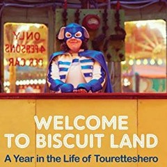 [Access] PDF EBOOK EPUB KINDLE Welcome to Biscuit Land: A Year in the Life of Touretteshero by  Jess