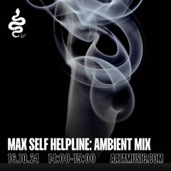 Max Self Helpline: Ambient Mix - Aaja channel 1 - 16 10 24