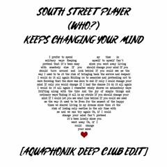 South Street Player - Who Keeps Changing Your Mind (Aquaphonik Deep Club Edit)