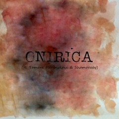 Onirirca (ft. Tamara Flerinskaia & Shamoozey)