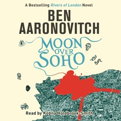 MOON OVER SOHO by Ben Aaronovitch, read by Kobna Holdbrook-Smith