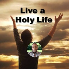 Live A Holy Life