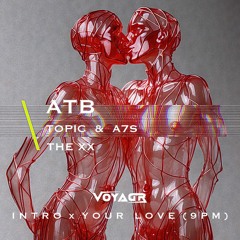 Intro x Your Love (9pm) (Voyagr Edit) | The XX, ATB, Topic, A7S