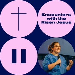 Encounters With The Risen Jesus - Philippa Cook - St Paul's Shadwell