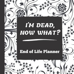 ✔Audiobook⚡️ I'm Dead Now What?: End of Life Planner | All My Important Information about