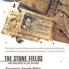 [View] EPUB KINDLE PDF EBOOK The Stone Fields: Love and Death in the Balkans by  Cour