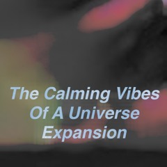 The calming vibes of a universe expansion
