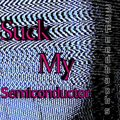 Suck My Semiconductor