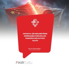 Japonya–Çin rekabetinde derinleşen kırılmalar: Pandora’nın kutusu açıldı