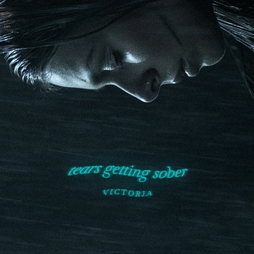 [slowed down] tears getting sober - victoria