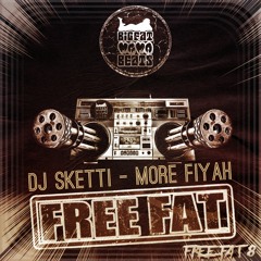Dj Sketti - More Fiyah [FREEFAT 8] (click buy to download)