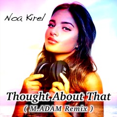 Noa Kirel - Thought About That ( M.ADAM Remix )