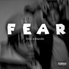 Fear- Drill x bandit
