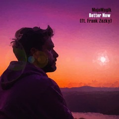 Better Now (ft. Frank Zozky)