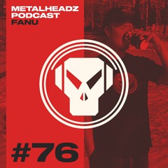 Metalheadz Podcast 76 - Fanu
