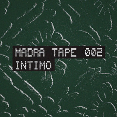 Madra Tape 002 | Intimo