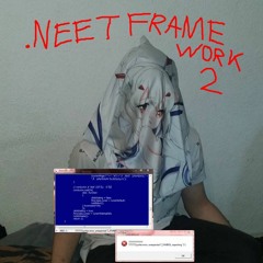 .NEET FRAMEWORK 2 ALBUM OUT NOW!!!!