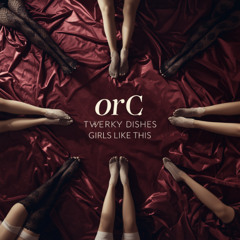 orC ft. Twerky Dishes - Girls Like This