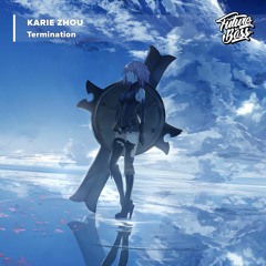 Karie Zhou -  Termination [Future Bass Release]