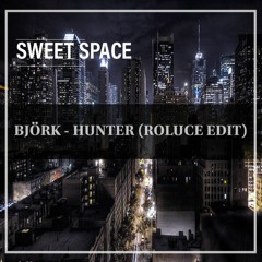 FREE DOWNLOAD: Björk - Hunter (Roluce Edit) [Sweet Space]