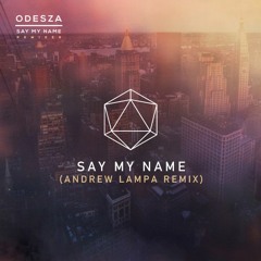 ODESZA ft. Zyra - Say My Name (Andrew Lampa 2024 Remix)