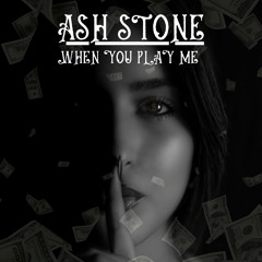 Ash Stone - When You Play Me