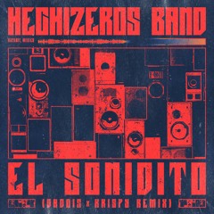 HECHIZEROS BAND - EL SONIDITO (DADOIS X KRISPY REMIX)