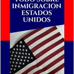 [Free] EBOOK 💓 TODO SOBRE INMIGRACION ESTADOS UNIDOS: Soluciones de Inmigracion (Spa